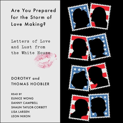 Are You Prepared for the Storm of Lovemaking?: Letters of Love and Lust from the White House