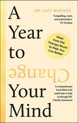 A Year to Change Your Mind: Ideas from the Therapy Room to Help You Live Better