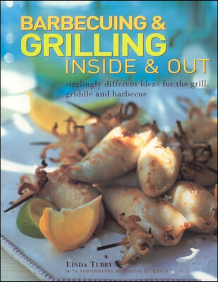 Barbecuing & Grilling: Inside and Out: Sizzling Different Ideas for the Grill, Griddle and Barbeque