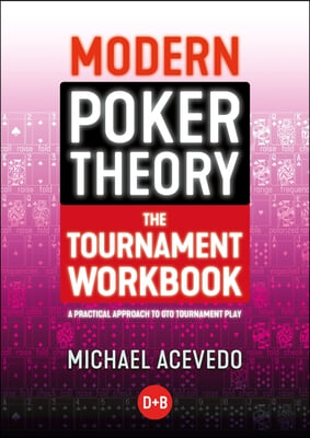 Modern Poker Theory - The Tournament Workbook: A Practical Approach to GTO Tournament Play