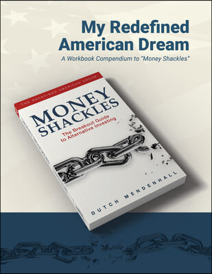 My Redefined American Dream: A Workbook Compendium to &quot;Money Shackles&quot;