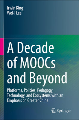 A Decade of Moocs and Beyond: Platforms, Policies, Pedagogy, Technology, and Ecosystems with an Emphasis on Greater China