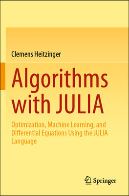 Algorithms with Julia: Optimization, Machine Learning, and Differential Equations Using the Julia Language