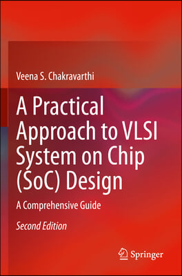 A Practical Approach to VLSI System on Chip (Soc) Design: A Comprehensive Guide