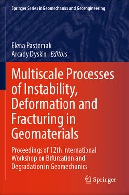 Multiscale Processes of Instability, Deformation and Fracturing in Geomaterials: Proceedings of 12th International Workshop on Bifurcation and Degrada