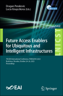 Future Access Enablers for Ubiquitous and Intelligent Infrastructures: 7th Eai International Conference, Fabulous 2023, Bratislava, Slovakia, October