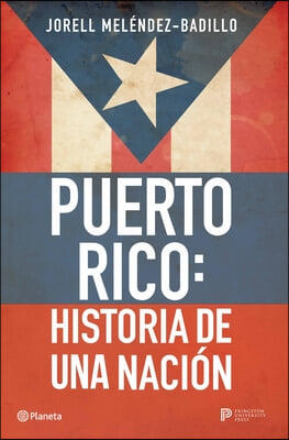 Puerto Rico: Historia de Una Naci&#243;n / Puerto Rico: A National History