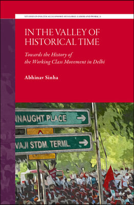 In the Valley of Historical Time: Towards the History of the Working Class Movement in Delhi