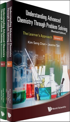 Understanding Advanced Chemistry Through Problem Solving: The Learner&#39;s Approach (in 2 Volumes) (Revised Edition)