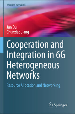 Cooperation and Integration in 6g Heterogeneous Networks: Resource Allocation and Networking