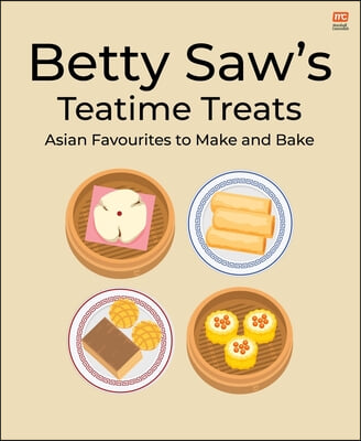 Betty Saw&#39;s Teatime Treats: Asian Favourites to Make and Bake