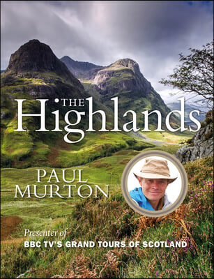 The Highlands: From the Presenter of BBC Tv&#39;s Grand Tours of the Scottish Islands