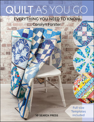 Quilt as You Go: A Practical Guide to 14 Inspiring Techniques &amp; Projects