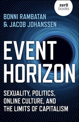 Event Horizon: Sexuality, Politics, Online Culture, and the Limits of Capitalism