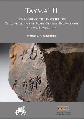 Tayma&#39; II: Catalogue of the Inscriptions Discovered in the Saudi-German Excavations at Tayma&#39; 2004-2015