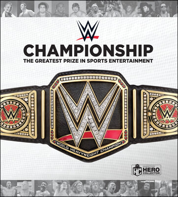 Wwe Championship: The Greatest Title in Sports Entertainment