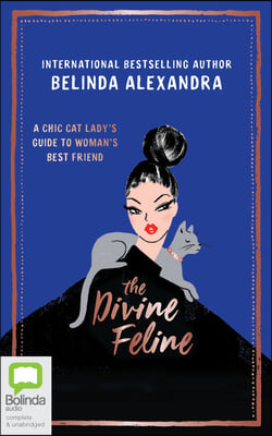 The Divine Feline: A Chic Cat Lady's Guide to Woman's Best Friend