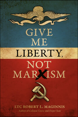 Give Me Liberty, Not Marxism