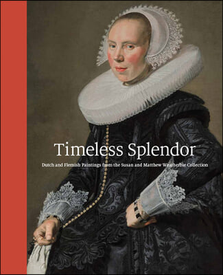 Timeless Splendor: Dutch and Flemish Paintings from the Susan and Matthew Weatherbie Collection