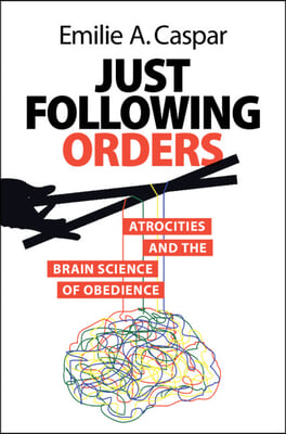 Just Following Orders: Atrocities and the Brain Science of Obedience