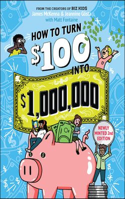 How to Turn $100 Into $1,000,000: Newly Minted 2nd Edition