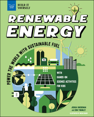 Renewable Energy: Power the World with Sustainable Fuel with Hands-On Science Activities for Kids