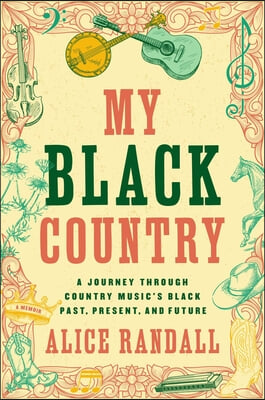 My Black Country: A Journey Through Country Music's Black Past, Present, and Future