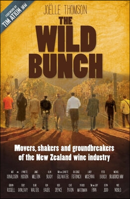 The Wild Bunch: Movers, Shakers and Ground Breakers of the Nzz Wine Industry