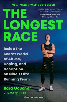 The Longest Race: Inside the Secret World of Abuse, Doping, and Deception on Nike&#39;s Elite Running Team