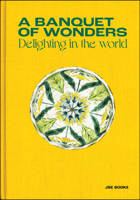 A Banquet of Wonders: Delighting in the World