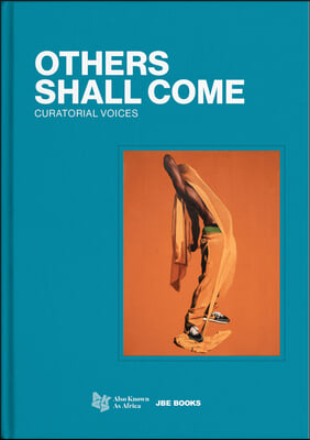 Others Shall Come: Curatorial Voices