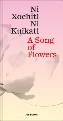 A Song of Flowers: Ni Xochitl, Ni Kuikatl