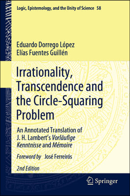 Irrationality, Transcendence and the Circle-Squaring Problem: An Annotated Translation of J. H. Lambert&#39;s Vorl&#228;ufige Kenntnisse and M&#233;moire