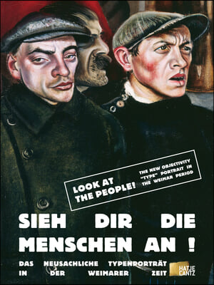 Look at the People!: The New Objectivity &quot;Type&quot; Portrait in the Weimar Period