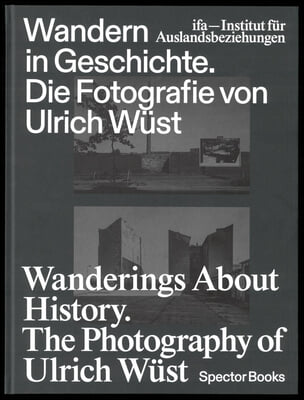 Wanderings about History: The Photography of Ulrich Wüst