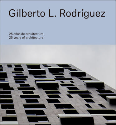 Gilberto L. Rodr&#237;guez: 25 Years of Architecture