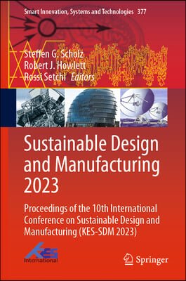 Sustainable Design and Manufacturing 2023: Proceedings of the 10th International Conference on Sustainable Design and Manufacturing (Kes-Sdm 2023)