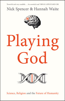Playing God: Science, Religion and the Future of Humanity