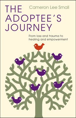 The Adoptee&#39;s Journey: From Loss and Trauma to Healing and Empowerment