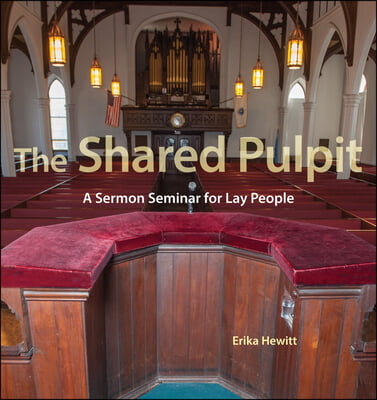 The Shared Pulpit: A Sermon Seminar for Lay People