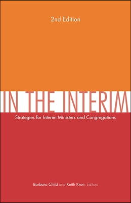 In the Interim, 2nd Edition: Strategies for Interim Ministers and Congregations, Second Edition