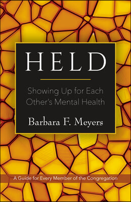 Held: Showing Up for Each Other&#39;s Mental Health: A Guide for Every Member of the Congregation