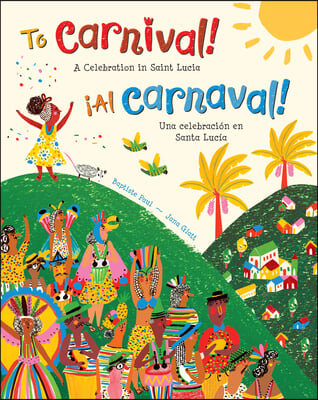 To Carnival! (Bilingual Spanish &amp; English): A Celebration in Saint Lucia