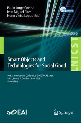 Smart Objects and Technologies for Social Good: 9th Eai International Conference, Goodtechs 2023, Leiria, Portugal, October 18-20, 2023, Proceedings