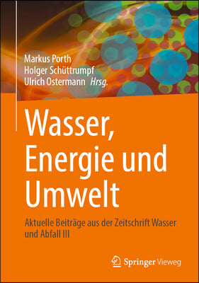 Wasser, Energie Und Umwelt: Aktuelle Beitr&#228;ge Aus Der Zeitschrift Wasser Und Abfall III