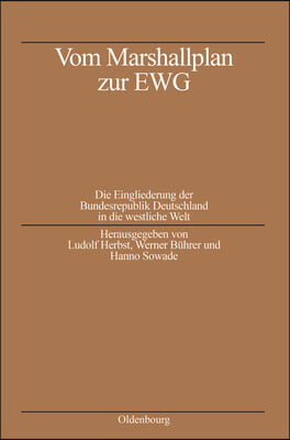 Vom Marshallplan Zur Ewg: Die Eingliederung Der Bundesrepublik Deutschland in Die Westliche Welt