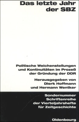 Das Letzte Jahr Der Sbz: Politische Weichenstellungen Und Kontinuit&#228;ten Im Proze&#223; Der Gr&#252;ndung Der Ddr. Ver&#246;ffentlichungen Zur Sbz-/Ddr-Forschu