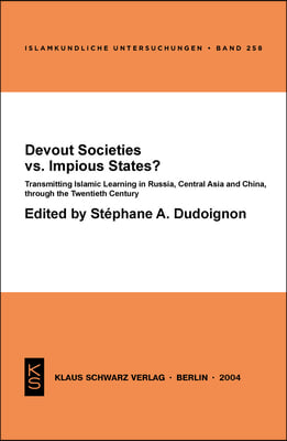 Devout Societies vs. Impious States ?: Transmitting Islamic Learning in Russia, Central Asia and China, Through the Twentieth Century