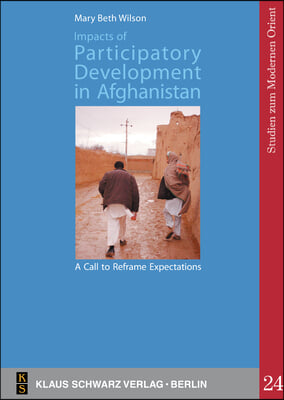 Impacts of Participatory Development in Afghanistan: A Call to Reframe Expectations: The National Solidarity Programme in the Community of Shah Raheem