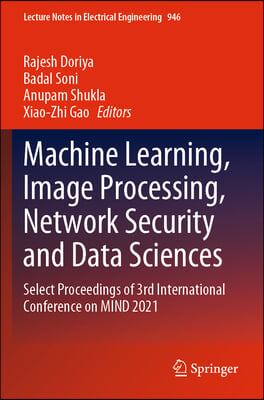 Machine Learning, Image Processing, Network Security and Data Sciences: Select Proceedings of 3rd International Conference on Mind 2021